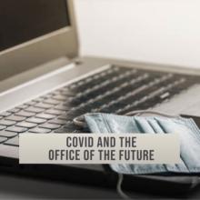 Covid and the Office of the Future
